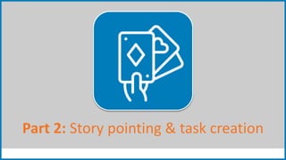 Part 2: Story pointing & task creation
 
