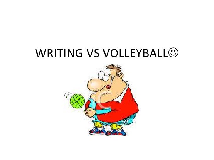Writing vs volleyball