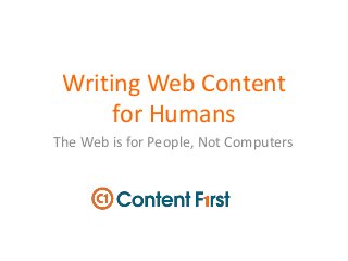 Writing Web Content
for Humans
The Web is for People, Not Computers
 