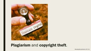 Plagiarism and copyright theft.
WoodleyWonderWorks (CC 2.0)
 