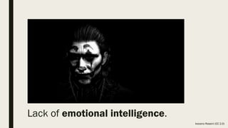 Lack of emotional intelligence.
Ivoceno Rossini (CC 2.0)
 
