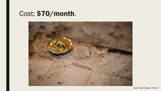 Cost: $70/month.
Karon Elliott Edleson (CC 2.0)
 