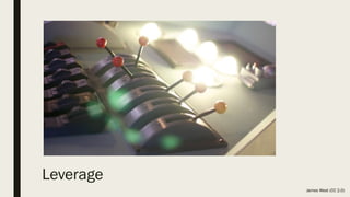 Leverage
James West (CC 2.0)
 