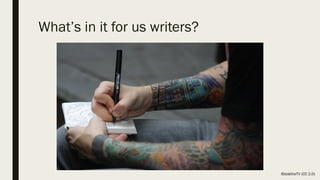 What’s in it for us writers?
IStoletheTV (CC 2.0)
 