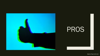 PROS
Martin Fisch (CC 2.0)
 