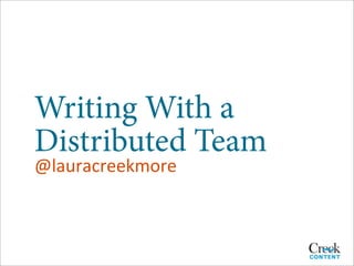 Writing With a
Distributed Team
@lauracreekmore
 