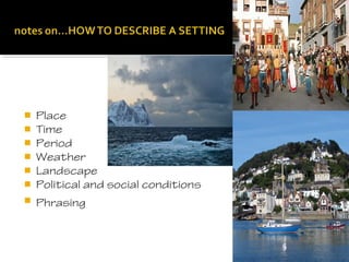    Place
   Time
   Period
   Weather
   Landscape
   Political and social conditions
   Phrasing                          Page 30
 