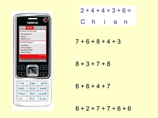 2 + 4 + 4 + 3 + 6 =  C  h  i  e  n 7 + 6 + 8 + 4 + 3 8 + 3 + 7 + 8 6 + 6 + 4 + 7 6 + 2 + 7 + 7 + 6 + 6 