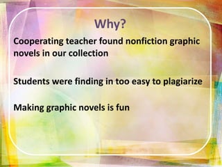 Why? Cooperating teacher found nonfiction graphic novels in our collection 