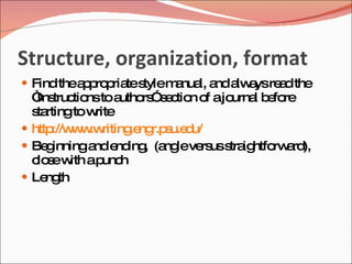 Structure, organization, format
 Find thea p p tes
           p ro ria tylem nua a a a re d the
                         a l, nd lw ys a
  “ truc nstoa
   Ins tio       utho ” e tio o ajo
                     rs s c n f     urna b fo
                                        l e re
  s rtingtow
   ta       rite
 http w .w
      ://w w riting ng s d
                   .e r.p u.e u/
 Be inninga e ing (a leve uss ig rw rd
     g      nd nd , ng          rs tra htfo a ),
  c s w ap h
   lo e ith unc
 Le th
     ng
 