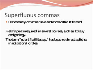 Superfluous commas
 Unne e s ry c m a m kes nte e d
      c s a o m s a e nc s iffic tore d
                                  ult a.

Fie trip a re uire , in s ve l c urs s s h a , b ta
   ld s re q d           e ra o e , uc s o ny
  a go g
   nd e lo y.
Thete , "s ie
      rm c ntificillite c ha b c m a o t ac he
                       ra y," s e o e lm s lic ,
  in e uc tio l c le .
      d a na irc s
 