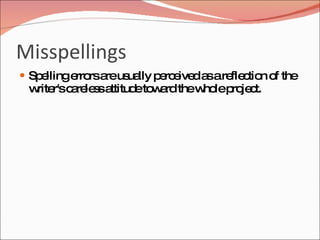 Misspellings
 Sp llinge rsa us lly p rc ive a are c n o the
    e      rro re ua    e e d s fle tio f
 w r'sc re s a
  rite a le s ttitud to a thew lep je t.
                    e w rd    ho ro c
 