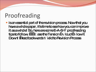 Proofreading
 isa e s ntia p rt o there io p c s . No tha yo
     n se l a f            vis n ro e s w t u
 ha aw lep p r, it'stim tos eho yo c n im ro
    ve ho a e          e e w u a            p ve
 it a aw le So he a s m E-A-S-Y p o a ing
     s ho ! , re re o e             ro fre d
 tip to fo w     a etheTe io   lo   lo it
    s     llo .   E s     ns n A ud S w
 Do n!   a b c a sY ie toRe io P c s
     w Re d a kw rd      ld    vis n ro e s
 