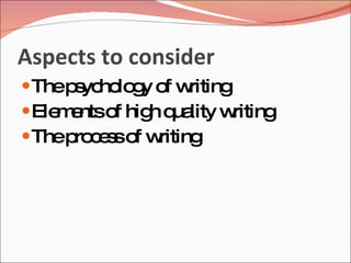 Aspects to consider
 Thep yc lo y o w
      s ho g f riting
 Ele e o hig q lity w
     m nts f h ua     riting
 Thep c s o w
      ro e s f riting
 