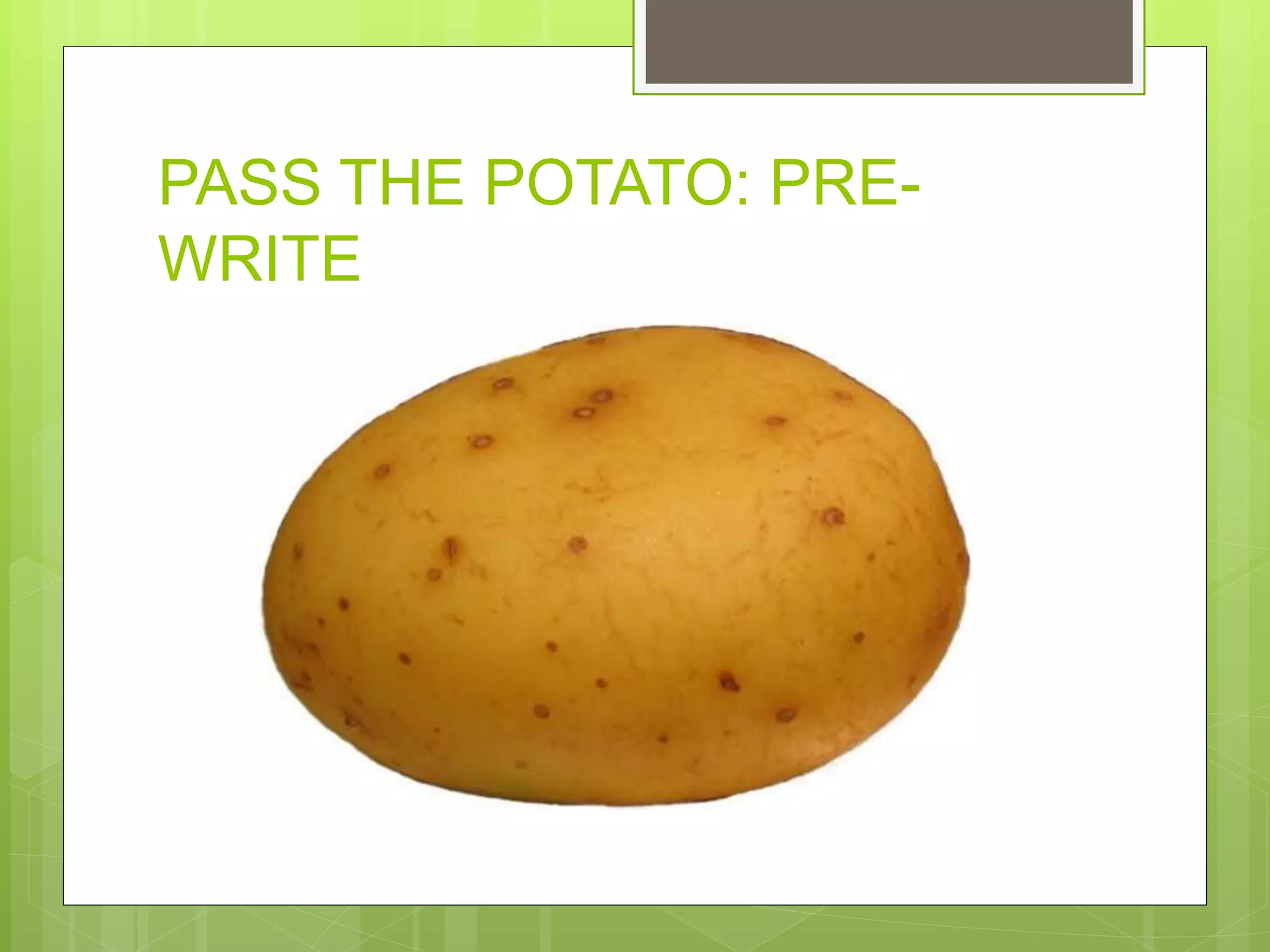 PASS THE POTATO: PRE-WRITE 
 