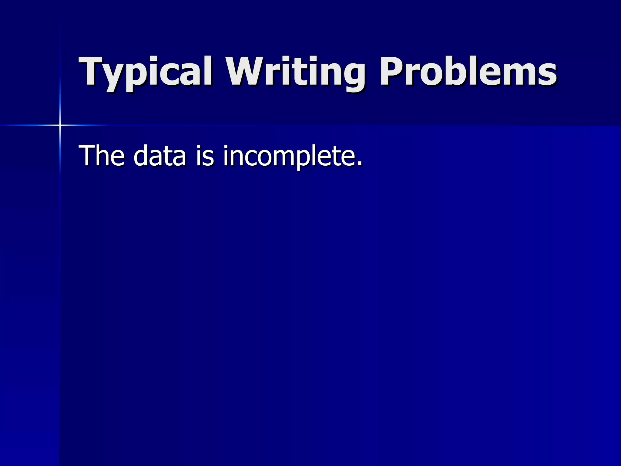 Typical Writing Problems The data is incomplete. 
