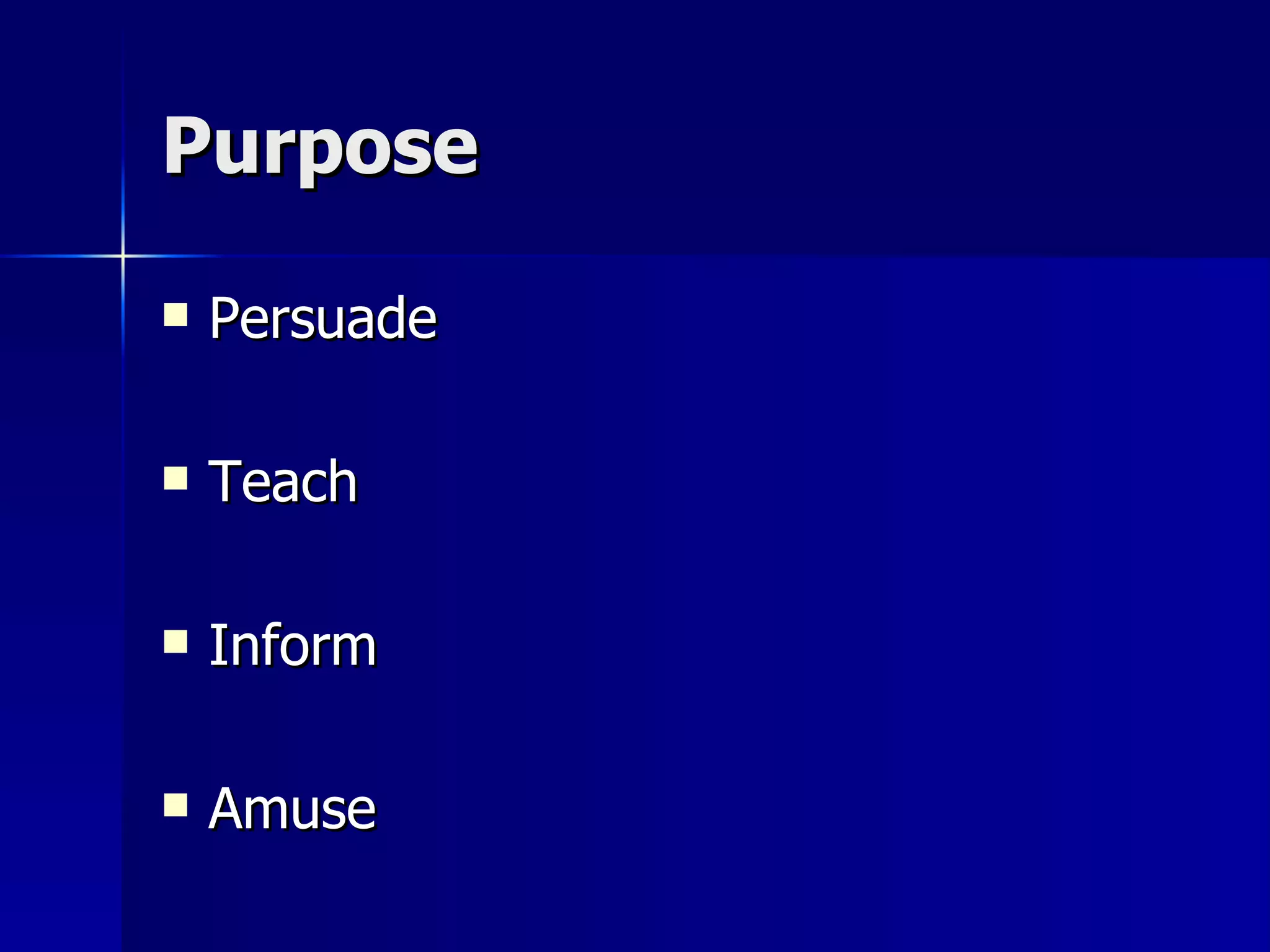Purpose Persuade Teach Inform Amuse 