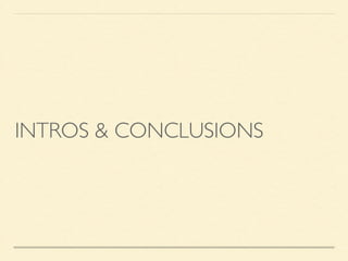 INTROS & CONCLUSIONS
 