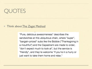QUOTES
Think about The Zagat Method
 