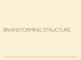 BRAINSTORMING STRUCTURE
 