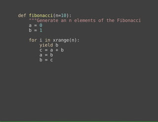 dffbncin1)
e ioac(=0:
""eeaea neeet o teFbncisqe
"Gnrt n
lmns f h ioac eun
a=0
b=1
frii xag()
o
n rnen:
yedb
il
c=a+b
a=b
b=c

 