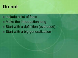 Do notInclude a list of factsMake the introduction longStart with a definition (overused)Start with a big generalization