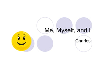 Charles Me, Myself, and I 