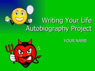 Writing Your Life  Autobiography Project YOUR NAME 