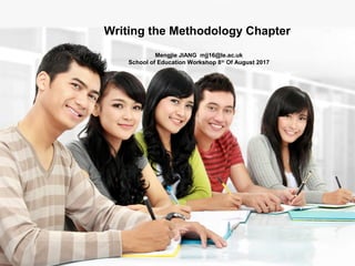 Writing the Methodology Chapter
Mengjie JIANG mjj16@le.ac.uk
School of Education Workshop 8th
Of August 2017
 