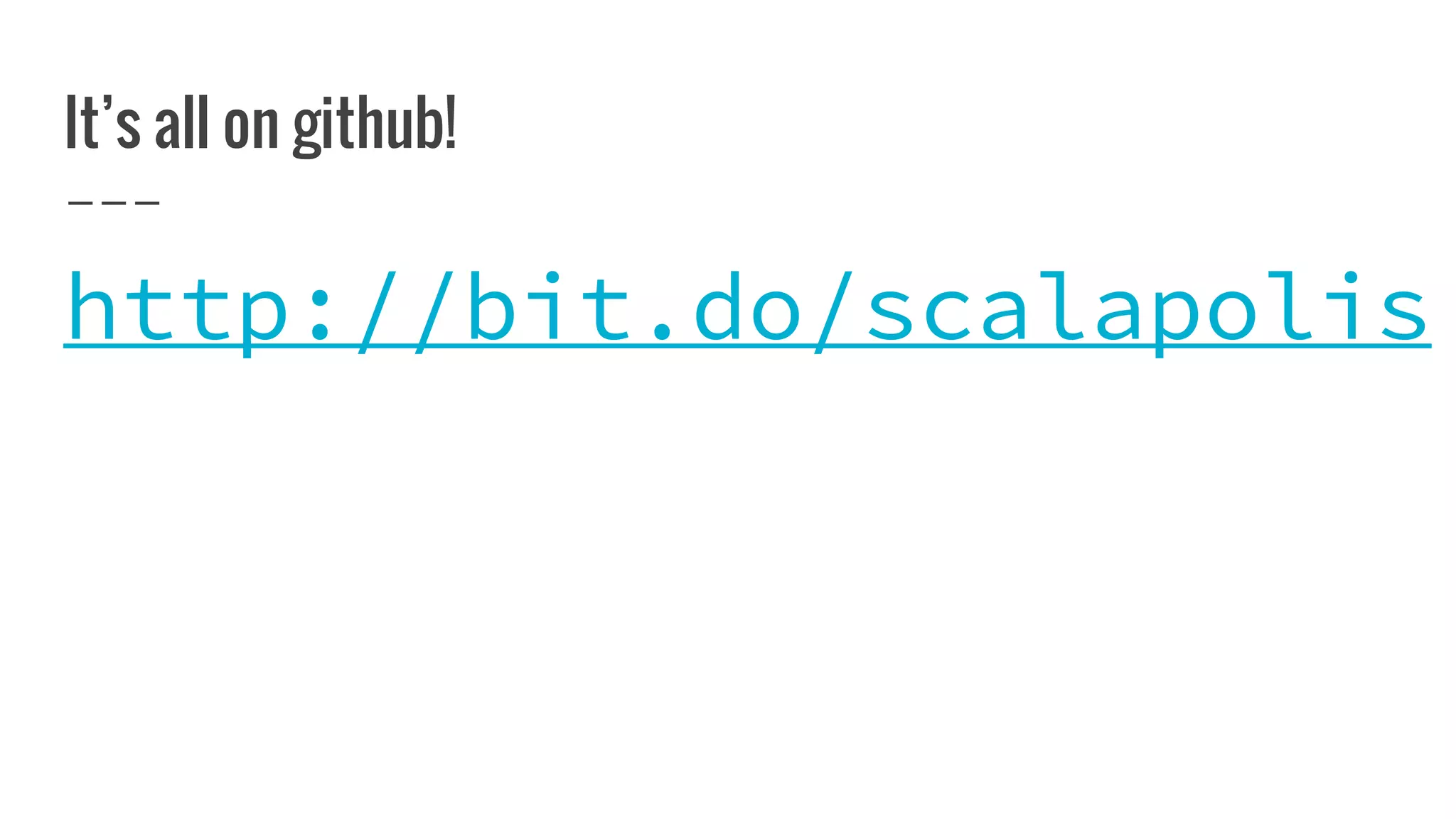 It’s all on github!
http://bit.do/scalapolis
 