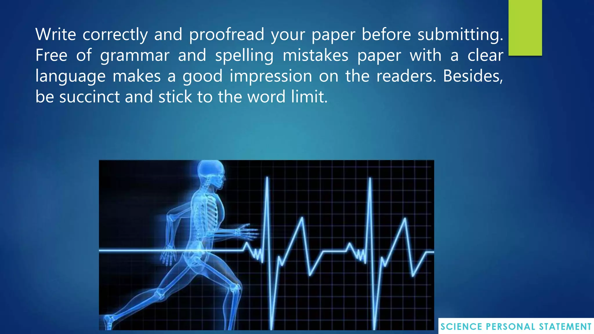 Write correctly and proofread your paper before submitting.
Free of grammar and spelling mistakes paper with a clear
language makes a good impression on the readers. Besides,
be succinct and stick to the word limit.
 