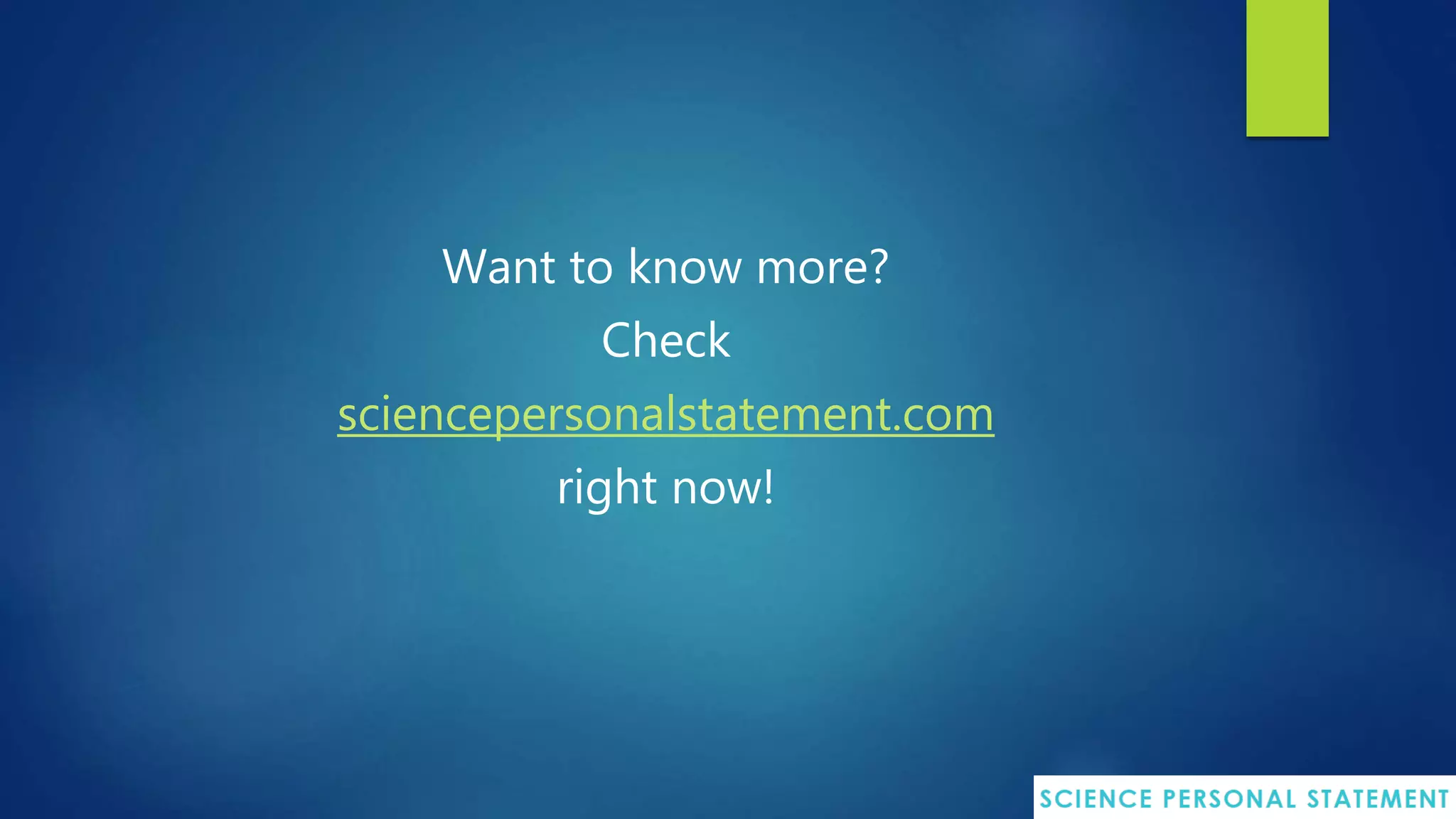 Want to know more?
Check
sciencepersonalstatement.com
right now!
 