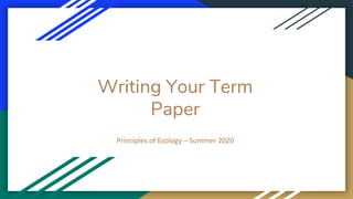 Writing Your Term
Paper
Principles of Ecology – Summer 2020
 