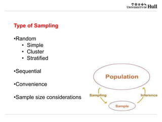 Type of Sampling
•Random
• Simple
• Cluster
• Stratified
•Sequential
•Convenience
•Sample size considerations
 
