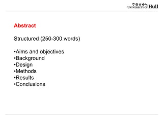 Abstract
Structured (250-300 words)
•Aims and objectives
•Background
•Design
•Methods
•Results
•Conclusions
 