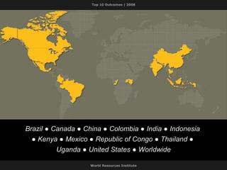 Brazil  ● Canada ● China ● Colombia ● India ● Indonesia  ● Kenya  ● Mexico  ● Republic of Congo ● Thailand ●  Uganda  ● United States  ● Worldwide 