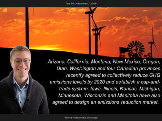 Arizona, California, Montana, New Mexico, Oregon, Utah, Washington and four Canadian provinces recently agreed to collectively reduce GHG emissions levels by 2020 and establish a cap-and-trade system. Iowa, Illinois, Kansas, Michigan, Minnesota, Wisconsin and Manitoba have also agreed to design an emissions reduction market.  
