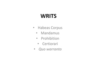 WRITS
• Habeas Corpus
• Mandamus
• Prohibition
• Certiorari
• Quo warranto
 