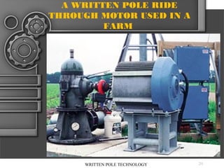 A WRITTEN POLE RIDE
THROUGH MOTOR USED IN A
FARM

WRITTEN POLE TECHNOLOGY

20

 