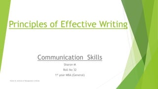 Principles of Effective Writing
Communication Skills
Sharon M
Roll No 32
1st year MBA (General)
Sharon M, Institute of Management in Kerala
 