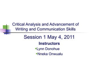 Critical Analysis and Advancement of Writing and Communication Skills ,[object Object],[object Object],[object Object],[object Object]