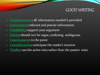 GOOD WRITING
Completeness: all information needed is provided
Correctness: relevant and precise information
Credibility: s...