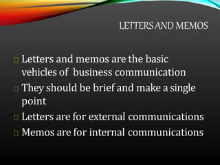 LETTERSAND MEMOS
Letters and memos are the basic
vehicles of business communication
They should be brief and make a single...