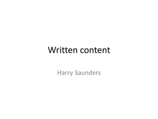 Written content 
Harry Saunders 
 