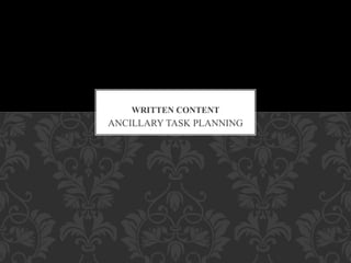 ANCILLARY TASK PLANNING
WRITTEN CONTENT
 