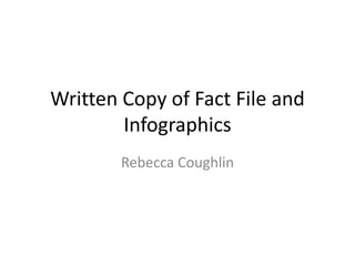 Written Copy of Fact File and
Infographics
Rebecca Coughlin
 