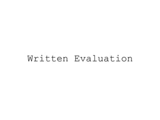 Written Evaluation
 