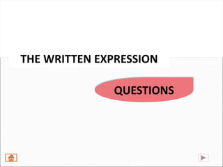 QUESTIONS
THE WRITTEN EXPRESSION
 