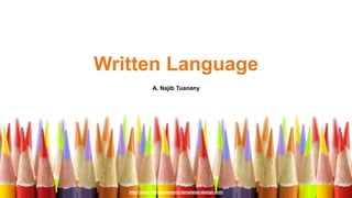 http://www.free-powerpoint-templates-design.com
Written Language
A. Najib Tuanany
 