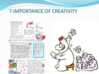 7.IMPORTANCE OF CREATIVITY
 
